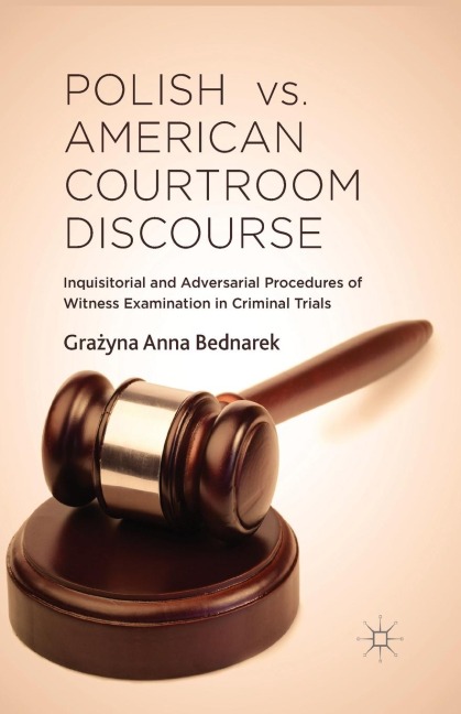 Polish vs. American Courtroom Discourse: Inquisitorial and Adversarial Procedures of Witness Examination in Criminal Trials