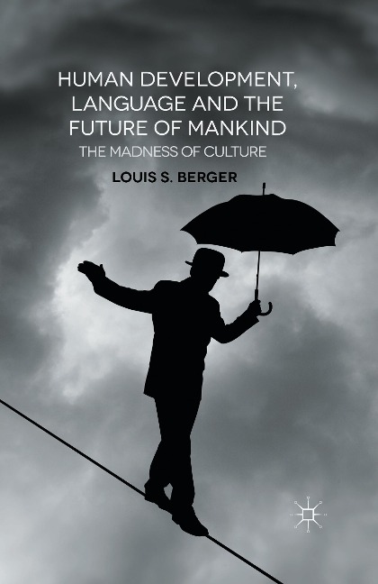 Human Development, Language and the Future of Mankind: The Madness of Culture