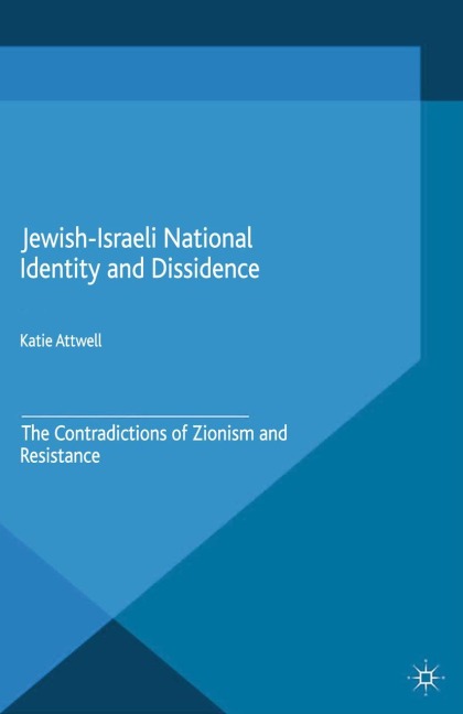 Jewish-Israeli National Identity and Dissidence: The Contradictions of Zionism and Resistance