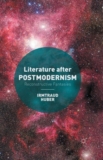 Literature After Postmodernism: Reconstructive Fantasies