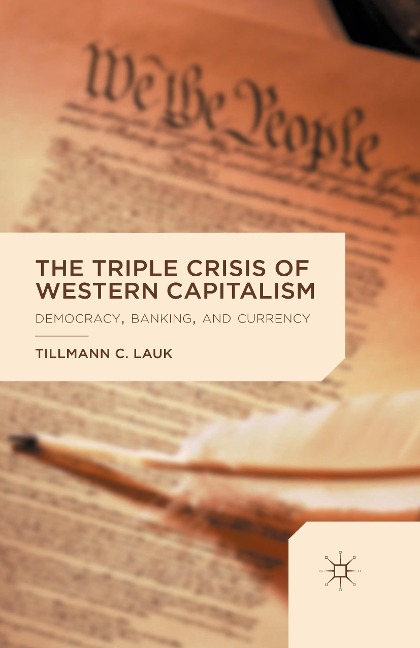 The Triple Crisis of Western Capitalism: Democracy, Banking, and Currency