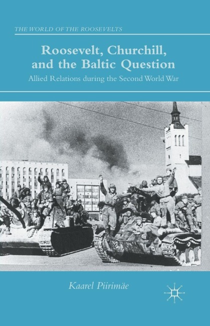 Roosevelt, Churchill, and the Baltic Question: Allied Relations During the Second World War