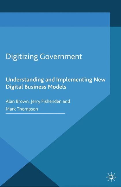 Digitizing Government: Understanding and Implementing New Digital Business Models