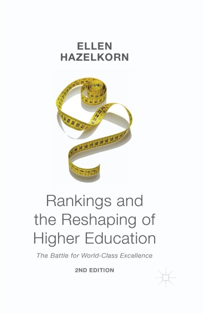 Rankings and the Reshaping of Higher Education: The Battle for World-Class Excellence
