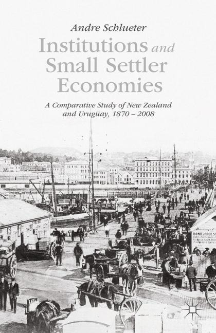 Institutions and Small Settler Economies: A Comparative Study of New Zealand and Uruguay, 1870-2008
