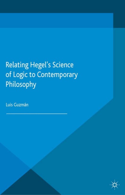 Relating Hegels Science of Logic to Contemporary Philosophy: Themes and Resonances