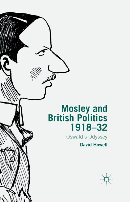 Mosley and British Politics 1918-32: Oswalds Odyssey