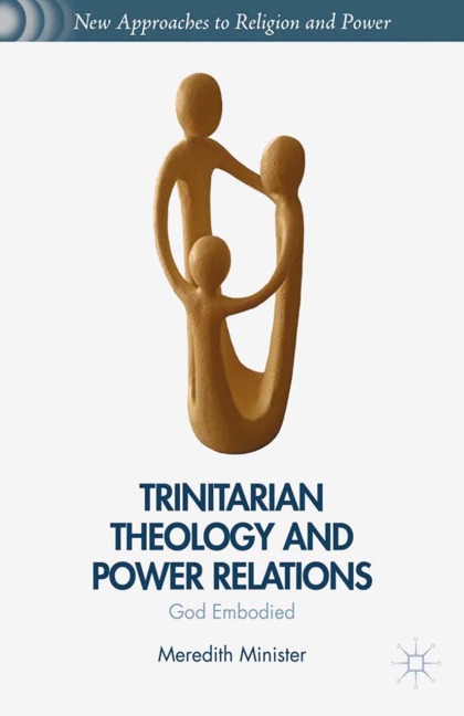 Trinitarian Theology and Power Relations: God Embodied