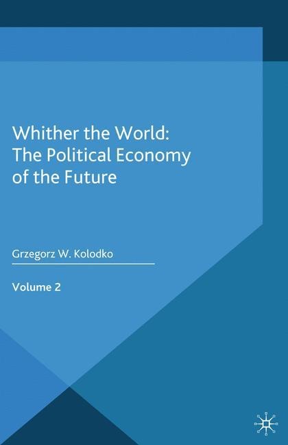 Whither the World: The Political Economy of the Future: Volume 2
