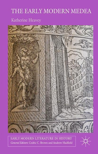 The Early Modern Medea: Medea in English Literature, 1558-1688
