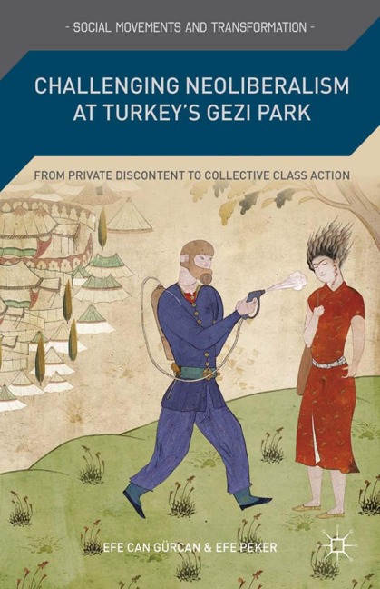 Challenging Neoliberalism at Turkeys Gezi Park: From Private Discontent to Collective Class Action
