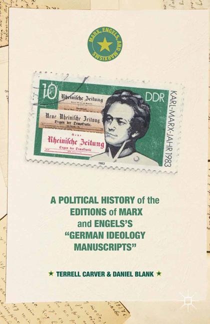 A Political History of the Editions of Marx and Engelss German ideology Manuscripts