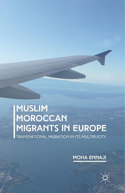 Muslim Moroccan Migrants in Europe: Transnational Migration in its Multiplicity
