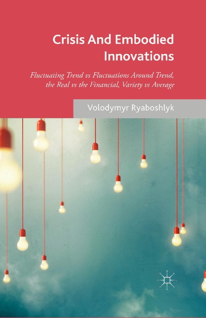 Crisis And Embodied Innovations: Fluctuating Trend vs Fluctuations Around Trend, the Real vs the Financial, Variety vs Average