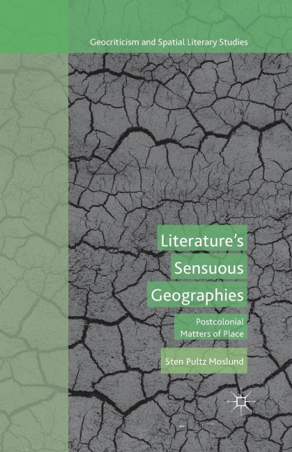 Literatures Sensuous Geographies: Postcolonial Matters of Place