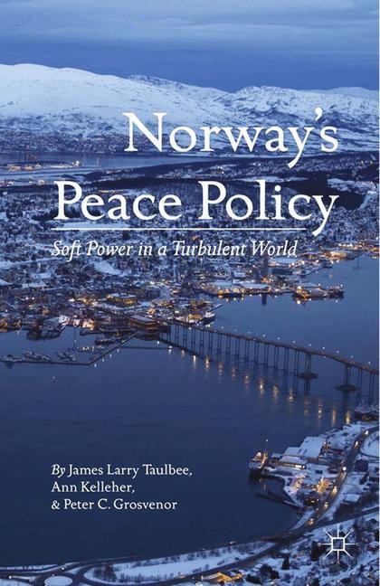 Norways Peace Policy: Soft Power in a Turbulent World