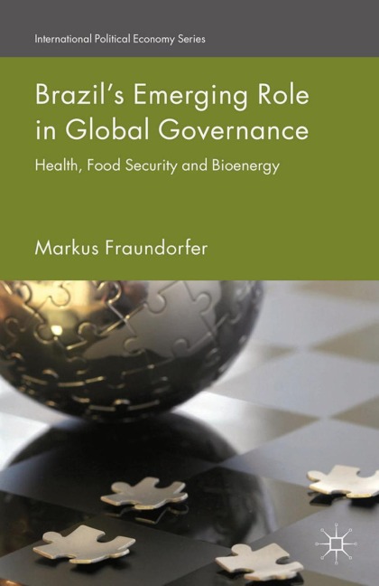 Brazils Emerging Role in Global Governance: Health, Food Security and Bioenergy