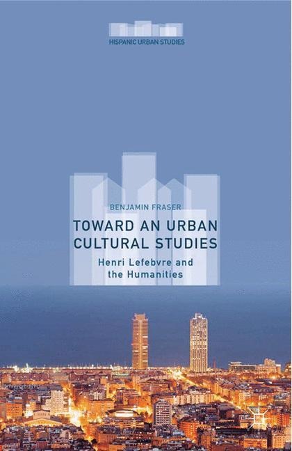 Toward an Urban Cultural Studies: Henri Lefebvre and the Humanities