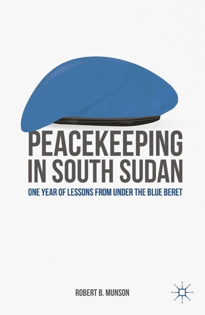 Peacekeeping in South Sudan: One Year of Lessons from Under the Blue Beret