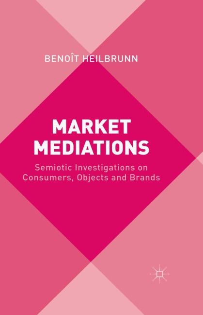 Market Mediations: Semiotic Investigations on Consumers, Objects and Brands