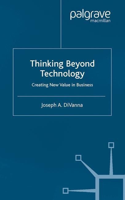 Thinking Beyond Technology: Creating New Value in Business