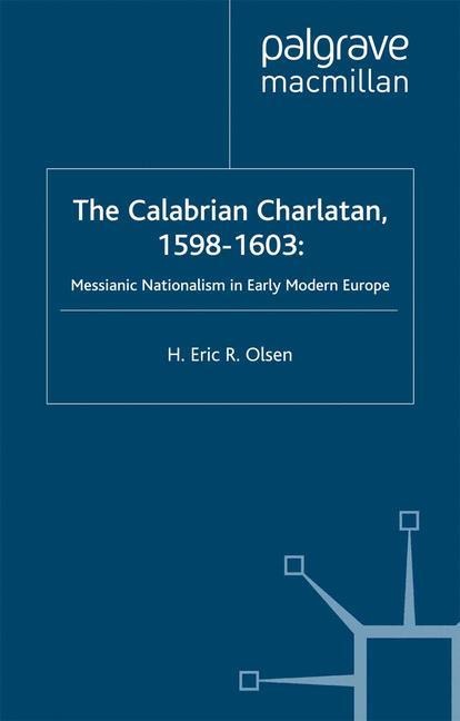 The Calabrian Charlatan, 1598-1603: Messianic Nationalism in Early Modern Europe