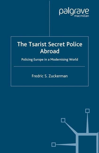The Tsarist Secret Police Abroad: Policing Europe in a Modernising World