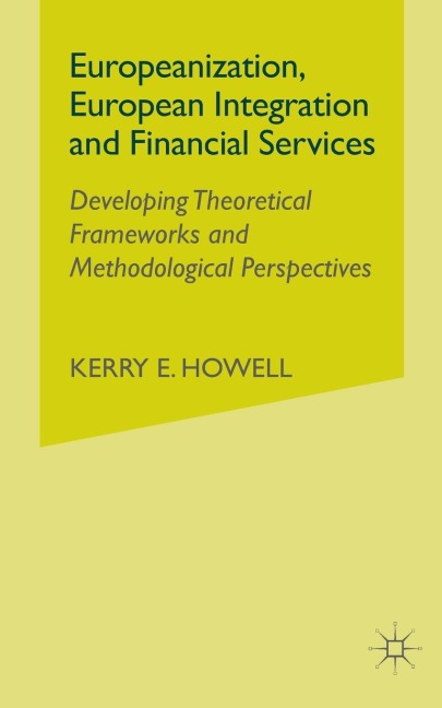 Europeanization, European Integration and Financial Services: Developing Theoretical Frameworks and Methodological Perspectives