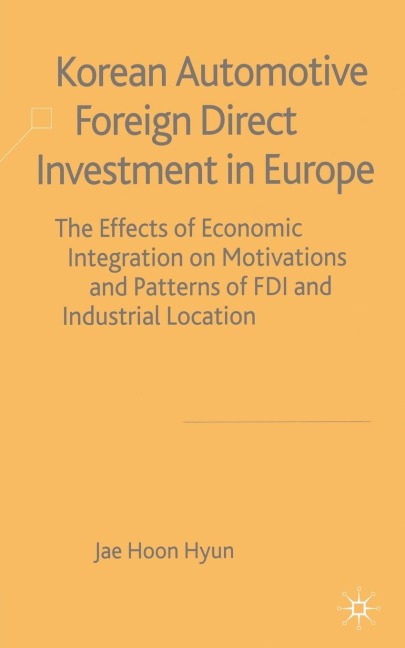 Korean Automotive Foreign Direct Investment in Europe: Effects of Economic Integration Motivations and Patterns of FDI and Industrial Location