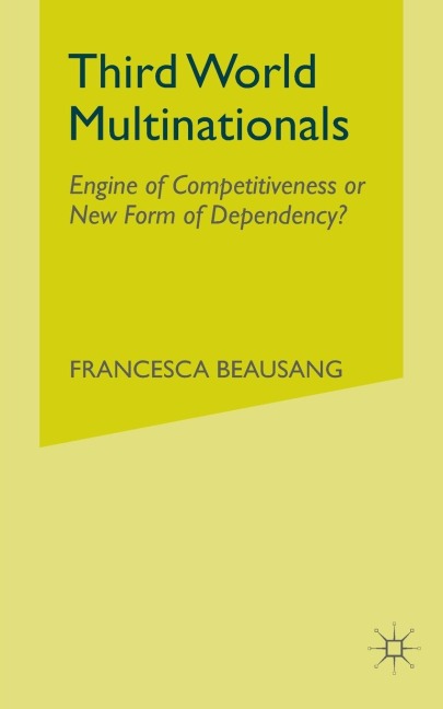 Third World Multinationals: Engine of Competitiveness or New Form of Dependency?