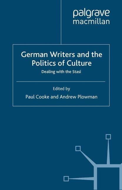German Writers and the Politics of Culture: Dealing with the Stasi