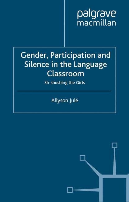 Gender, Participation and Silence in the Language Classroom: Sh-shushing the Girls