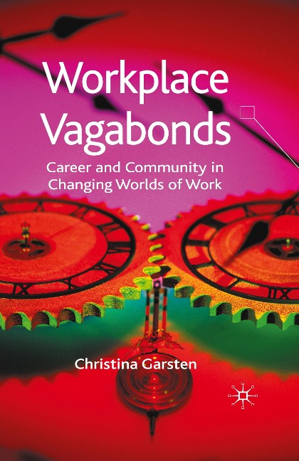 Workplace Vagabonds: Career and Community in Changing Worlds of Work