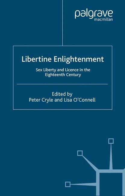 Libertine Enlightenment Sex Liberty and Licence in the Eighteenth Century