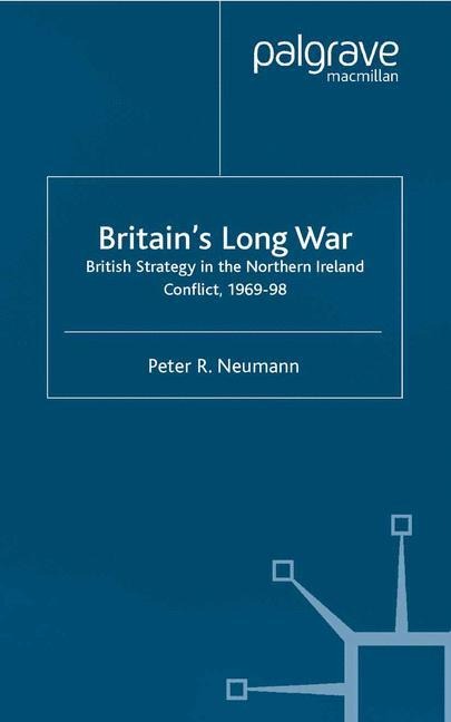 Britains Long War: British Strategy in the Northern Ireland Conflict 1969-98