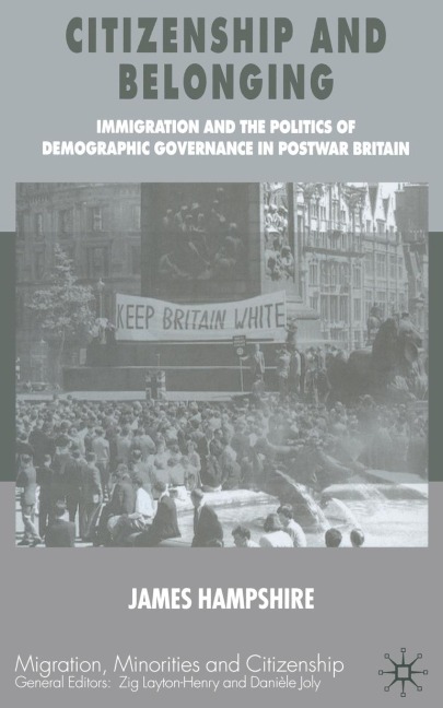 Citizenship and Belonging: Immigration and the Politics of Demographic Governance in Postwar Britain