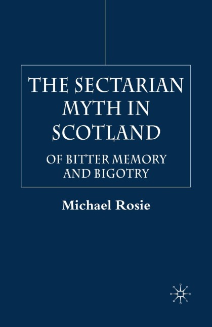 The Sectarian Myth in Scotland: Of Bitter Memory and Bigotry