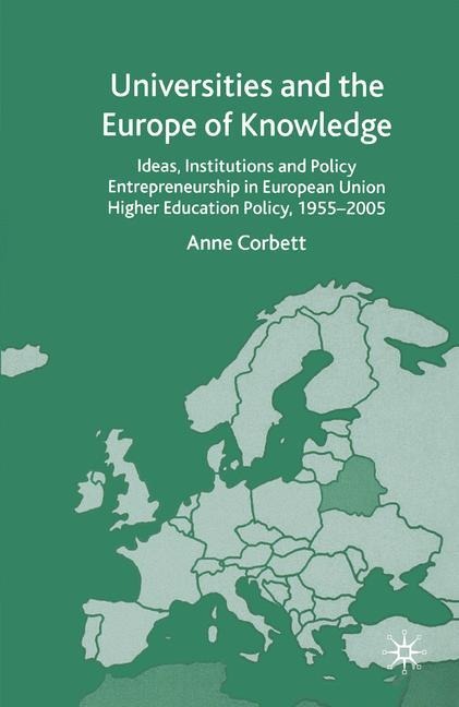Universities and the Europe of Knowledge: Ideas, Institutions and Policy Entrepreneurship in European Union Higher Education Policy, 1955-2005