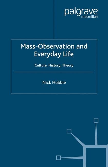Mass Observation and Everyday Life: Culture, History, Theory
