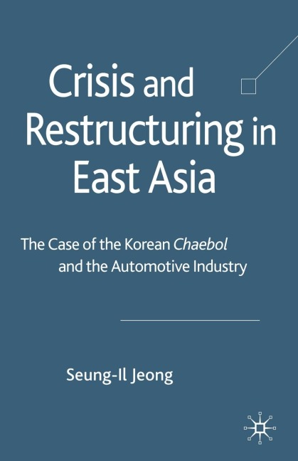 Crisis and Restructuring in East Asia: The Case of the Korean Chaebol and the Automotive Industry