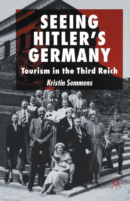 Seeing Hitlers Germany: Tourism in the Third Reich