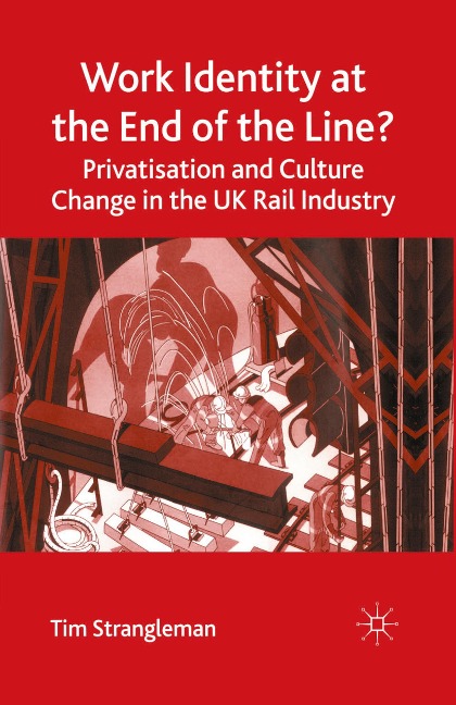 Work Identity at the End of the Line?: Privatisation and Culture Change in the UK Rail Industry