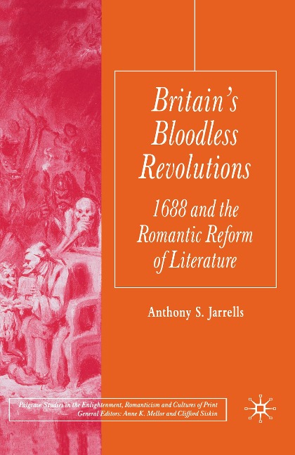 Britain's Bloodless Revolutions: 1688 and the Romantic Reform of Literature