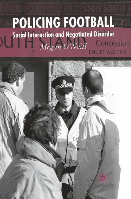 Policing Football: Social Interaction and Negotiated Disorder