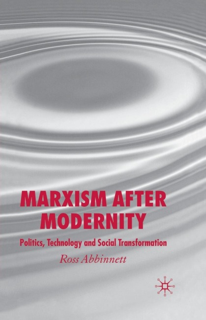 Marxism After Modernity: Politics, Technology and Social Transformation