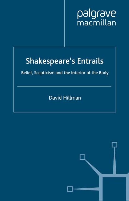 Shakespeares Entrails: Belief, Scepticism and the Interior of the Body