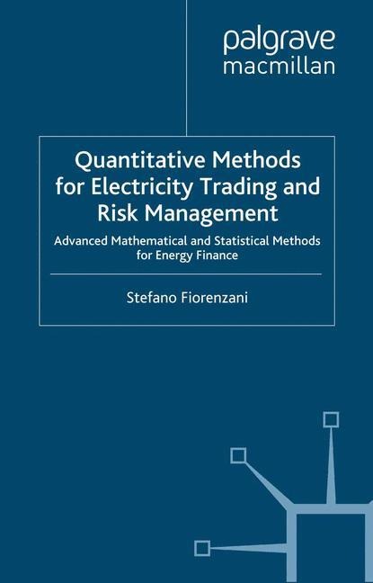 Quantitative Methods for Electricity Trading and Risk Management: Advanced Mathematical and Statistical Methods for Energy Finance