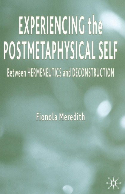 Experiencing the Postmetaphysical Self: Between Hermeneutics and Deconstruction