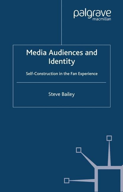 Media Audiences and Identity: Self-Construction in the Fan Experience