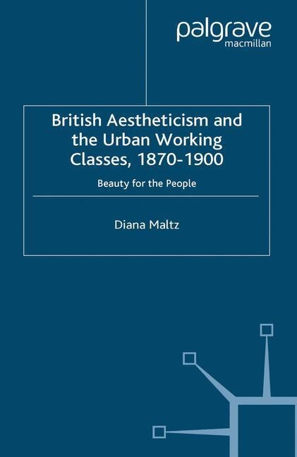 British Aestheticism and the Urban Working Classes, 1870-1900: Beauty for the People
